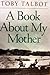 A Book About My Mother (First Edition)
