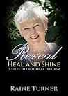 Reveal, Heal and Shine: 5 Steps to Emotional Freedom Reveal, Heal and Shine: 5 Steps to Emotional Freedom