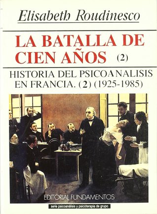 La batalla de cien años, vol. II: historia del psicoanálisis en Francia, 1925-1985 (Paperback)