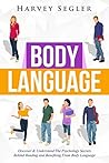 Body Language: Discover and Understand the Psychological Secrets Behind Reading and Benefitting From Body Language (Read People On Sight - Body Communication - Nonverbal Communication) Body Language: Discover and Understand the Psychological Secrets Behind Reading and Benefitting From Body Language (Read People On Sight - Body Communication - Nonverbal Communication)