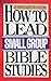 How To Lead Small Group Bible Studies