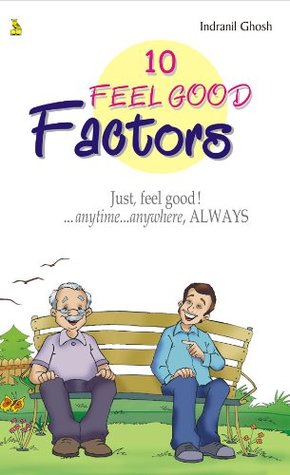10 Feel Good Factors: Just, Feel Good!...Anytime...Anywhere, Always (Kindle Edition)