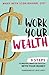 Work Your Wealth by Mary Beth Storjohann Work Your Wealth by Mary Beth Storjohann