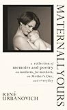 Maternallyours: collection of memoirs and poetry