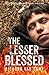 The Lesser Blessed