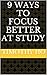 9 ways to Focus Better at S...