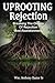 Uprooting Rejection: Breaking The Chains Of Rejection and Abandonment