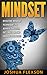Mindset: Effective Mindset Techniques To Achieve Success, Get Freedom And Change Your Life!