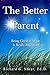 The Better Parent: Being Gr...