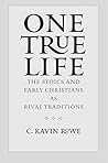 Book cover for One True Life: The Stoics and Early Christians as Rival Traditions