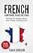 FRENCH: Learn French - In Days, Not Years!: The Secrets To: Language Learning, French Phrases, & Speaking French (Learn Language, Foreign Languages)