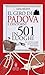 Il giro di Padova e dintorni in 501 luoghi: la città come non l'avete mai vista