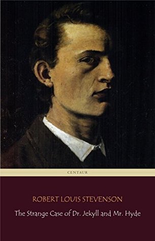 The Strange Case of Dr. Jekyll and Mr. Hyde (Centaur Classics) [The 100 greatest novels of all time - #84]