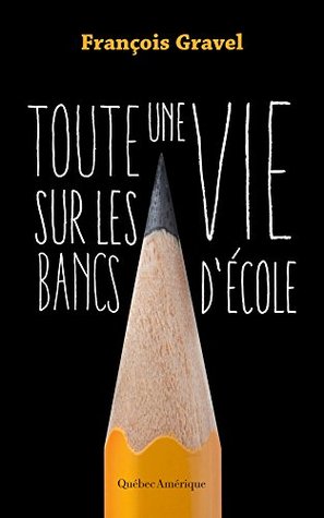 Toute une vie sur les bancs d'école (French Edition)