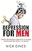 Depression: A Man’s Depression Cure Book to Kicking Depression and Anxiety in the Ass (Depression Cure, Anxiety, Stress, No Drugs, Treatment, Bipolar Disorder, Cure Depression)