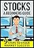 Stocks: Start Here! A Beginners Guide to Trading & Investing: 9 Steps to Stock Market Success (Stock Trading, Stock Investing, Stock Market for Dummies, Stocks for Beginners,Investing,Trading)