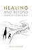Healing and Beyond by John Kolstoe Healing and Beyond by John Kolstoe