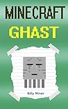 Minecraft: Diary of a Minecraft Ghast (Minecraft Ghasts, Minecraft Ghast Story, Minecraft Nether, Minecraft Witch, Minecraft Healing, Minecraft Potions, Minecraft Diary, Minecraft Diaries)