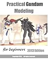 A Practical Gundam Modeling for beginners 2013 Edition