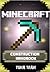 Minecraft Construction Handbook: The Ultimate Creations Guide (Minecraft Construction Guide Book) (Secret Minecraft Handbook Guide)