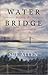 Water Beyond the Bridge by Sue Allen