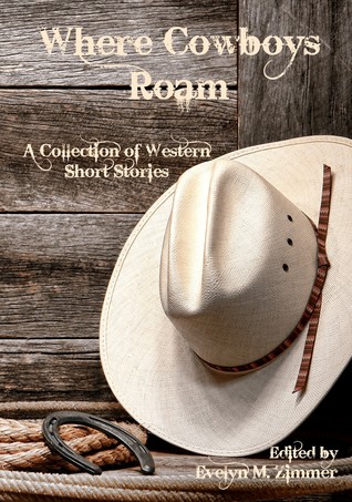 Where Cowboys Roam: A Collection of Western Short Stories