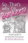 So...That's Why I'm Bonkers!: A girl's guide to surviving the menopause So...That's Why I'm Bonkers!: A girl's guide to surviving the menopause