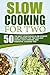 Slow Cooking For Two: 50 The Best Vegetarian Slow Cooker Dump Dinners For Two-Holiday Dishes, Easy Dinners, And Essential Cooking Tips