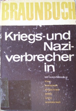 Braunbuch: Kriegs- und Naziverbrecher in der Bundesrepublik. Staat, Wirtschaft, Armee, Verwaltung, Justiz, Wissenschaft (Hardcover)