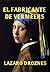 EL FABRICANTE DE VERMEERS: La increíble historia de Hans van Meegeren, el falsificador de Vermeers (NAZISMO: UNA MIRADA) (Spanish Edition)