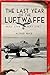 The Last Year of the Luftwaffe by Alfred Price