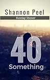 40 Something by Shannon L. Peel