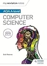Computer Science (My Revision Notes: Aqa A-level) Computer Science (My Revision Notes: Aqa A-level)