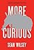 More Curious