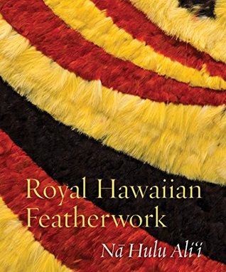 Royal Hawaiian Featherwork: Nā Hulu Ali‘i (Paperback)