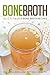 Bone Broth: The Ultimate Bo...
