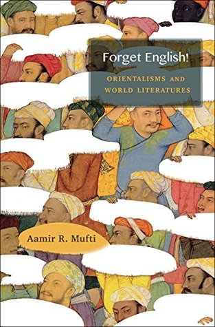 Forget English!: Orientalisms and World Literatures (Kindle Edition)