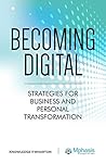 Becoming Digital: Strategies for Business and Personal Transformation Becoming Digital: Strategies for Business and Personal Transformation
