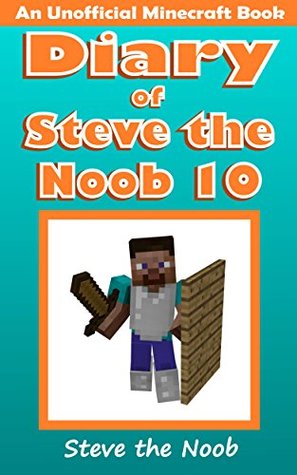 Diary of Steve the Noob 10 (An Unofficial Minecraft Book)