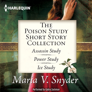 The Poison Study Short Story Collection: Assassin Study, Power Study, Ice Study (Study, #1.5, #3.5, #3.6)