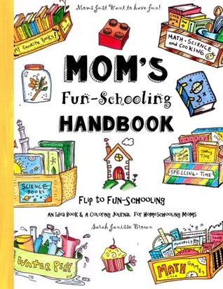 Mom's Fun-Schooling Handbook: Flip to Fun-Schooling - An Idea Book & Coloring Journal for Homeschooling Moms (Paperback)