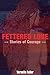 Fettered Love: Stories of Courage