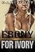 EBONY FOR IVORY: Black Woman White Men Menage (FIRST TIME GOUP, BWWM, TABOO) (Black Woman White Males Book 3)