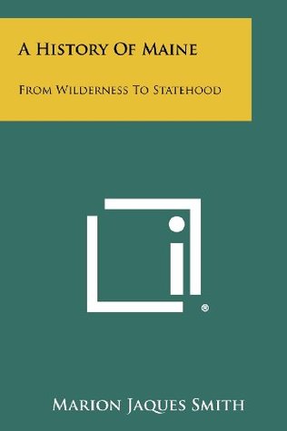 A History Of Maine: From Wilderness To Statehood (Paperback)