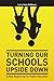 Turning Our Schools Upside ...