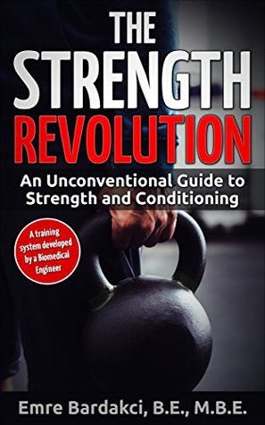 Strength Revolution: An Unconventional Guide to Strength and Conditioning (Kindle Edition)