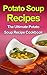 Potato Soup Recipes: The Ultimate Potato Soup Recipe Cookbook
