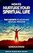 How to Nurture Your Spiritual Life: 5 Secrets to Spiritual Freedom