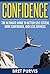 Confidence: The Ultimate Guide to Better Self Esteem, More Confidence, and Less Shyness
