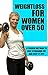 Weight loss for women over 50: The ultimate guide to Lose fat fast, and Look and Feel great in 30 days (weight loss for women over 50, fitness over 50, weight loss for women Book 1)